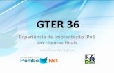 GTER 36 - Registro.br...de como configurar os roteadores domésticos para que o mesmo receba o IPv6 (modelos indicados) •Estamos a disposição para compartilhar as experiências