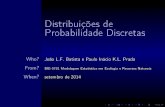 Distribuições de Probabilidade Discretascmq.esalq.usp.br/BIE5781/lib/exe/fetch.php?media=01... · 2015. 8. 10. · Distribuições de Probabilidade Discretas Who? JoãoL.F.BatistaePauloInácioK.L.Prado