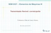 SEM 0327 – Elementos de Máquinas III Transmissão flexível ... · Desvantagens (Niemann, vol. III) : Capacidade de transmissão de potência limitada pelo µe pela pressão de