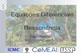 Equações Diferenciais Ressonância - ICMC · 2021. 5. 19. · O fenonemo de resonancia ocorre quando um sistema que exibe oscilacoes amortecidas forcado periodicamente. A resposta