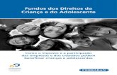 Fundos dos Direitos da Criança e do Adolescente...3 Fundos dos Direitos da Criança e do Adolescente Apresentação A legislação brasileira permite que as empresas direcionem até