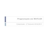 Programação em MATLAB · 2017. 3. 17. · O MATLAB permite escrever várias linhas de comandos em ficheiros de texto denominados ficheiros-M Os ficheiros-M têm esse nome porque