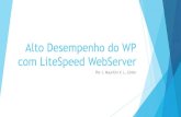 Alto Desempenho do WP com LiteSpeed WebServer · 2018. 5. 8. · História de Lançamentos 2002: A LiteSpeed Technologies foi fundada por uma equipe de engenheiros liderada por George
