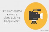 DIY: Transmissão ao-vivo e vídeo-aula no Google Meet