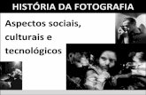 HISTÓRIA DA FOTOGRAFIA Aspectos sociais, culturais e