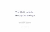 The fluid debate. Enough is enough.