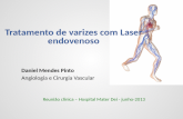 Tratamento de varizes com Laser endovenoso Daniel Mendes Pinto Angiologia e Cirurgia Vascular Reuni£o cl­nica â€“ Hospital Mater Dei - junho-2013