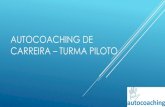 Autocoaching de carreira â€“ Turma piloto DE UM PROCESSO DE (AUTO)COACHING DE CARREIRA POR BIA N“BREGA