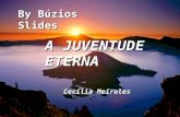 By Bzios Slides A JUVENTUDE ETERNA Cec­lia Meireles