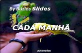 By Bzios Slides CADA MANHƒ Automtico Cada manh£... a vida come§a By Bzios