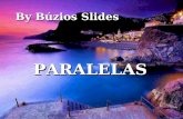 By Bzios Slides By Bzios Slides PARALELAS PARALELAS