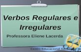 Ihr Logo Centro Educacional Adventista do Gama Verbos Regulares e Irregulares Professora Eliene Lacerda