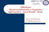 Offshore: Desenvolvimento e Suporte / Aplica§µes Java Brasil - EUA Eric C M Oliveira eric@dev.java.net