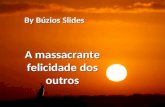 A massacrante felicidade dos outros By Bzios Slides