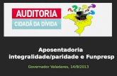 Governador Valadares, 14/9/2013 Aposentadoria integralidade/paridade e Funpresp