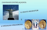 CAMINHOS ENTRELA‡ADOS: O CRISTO REDENTOR A MEDALHA MILAGROSA E