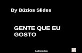 By Bzios Slides GENTE QUE EU GOSTO Automtico Mario Benedetti By Bzios
