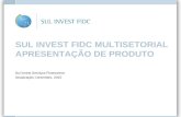 SUL INVEST FIDC MULTISETORIAL APRESENTAÇÃO DE PRODUTO Sul Invest Serviços Financeiros Atualização: Dezembro, 2010