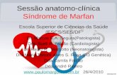 Sess£o anatomo-cl­nica S­ndrome de Marfan Escola Superior de Cincias da Sade (ESCS/SES/DF Dr. Marcos E.A. Segura(Patologista) Dra. Sueli R. Falc£o (Cardiologista)