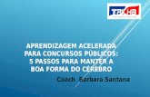 APRENDIZAGEM ACELERADA PARA CONCURSOS PÚBLICOS: 5 PASSOS PARA MANTER A BOA FORMA DO CÉREBRO Coach Bárbara Santana