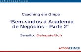 Coaching em Grupo â€œBem-vindos   Academia de Neg³cios - Parte 2â€‌ Sess£o: DelegateRich