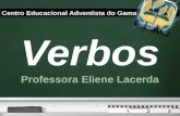 Your logo Centro Educacional Adventista do Gama Verbos Professora Eliene Lacerda